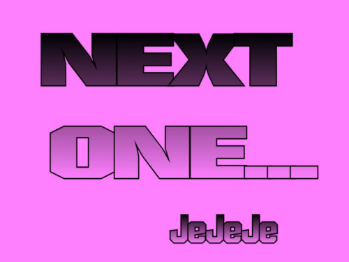 JeJeJe next one