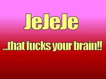 JeJeJe