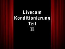 Livecamkonditionierung Teil 2