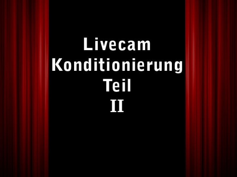 Livecamkonditionierung Teil 2